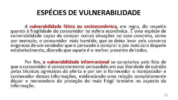 ESPÉCIES DE VULNERABILIDADE A vulnerabilidade fática ou socioeconômica, em regra, diz respeito quanto à