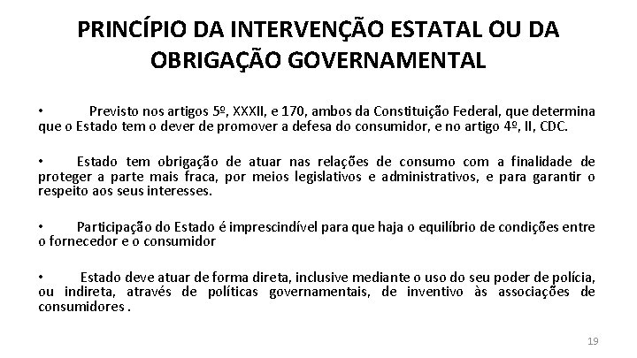 PRINCÍPIO DA INTERVENÇÃO ESTATAL OU DA OBRIGAÇÃO GOVERNAMENTAL • Previsto nos artigos 5º, XXXII,