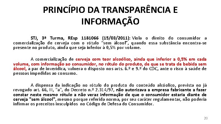 PRINCÍPIO DA TRANSPARÊNCIA E INFORMAÇÃO STJ, 3ª Turma, REsp 1181066 (15/03/2011): Viola o direito