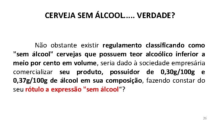 CERVEJA SEM ÁLCOOL. . . VERDADE? Não obstante existir regulamento classificando como "sem álcool"