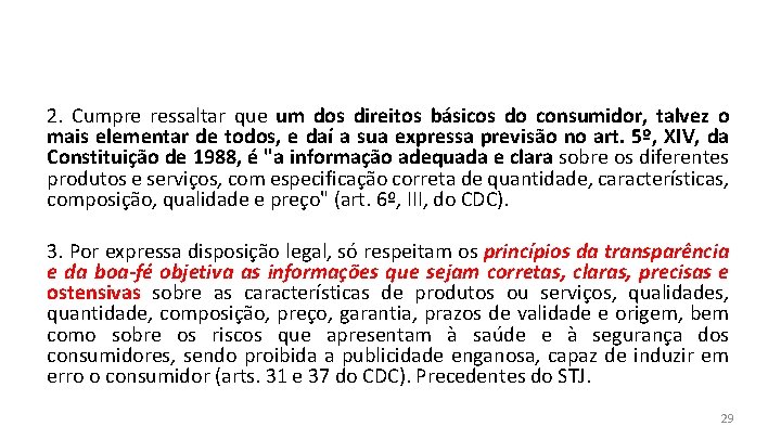 2. Cumpre ressaltar que um dos direitos básicos do consumidor, talvez o mais elementar