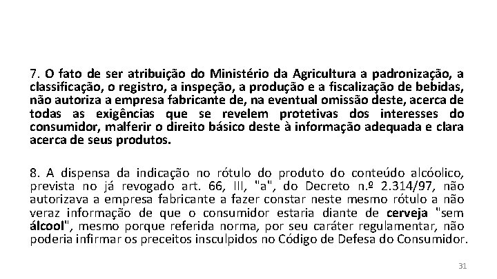 7. O fato de ser atribuição do Ministério da Agricultura a padronização, a classificação,