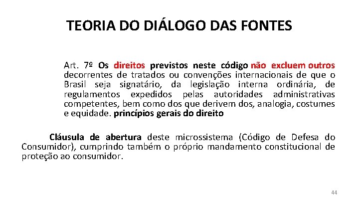 TEORIA DO DIÁLOGO DAS FONTES Art. 7º Os direitos previstos neste código não excluem