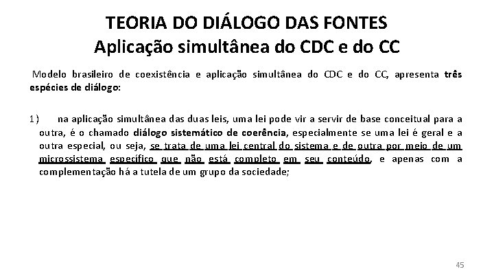 TEORIA DO DIÁLOGO DAS FONTES Aplicação simultânea do CDC e do CC Modelo brasileiro
