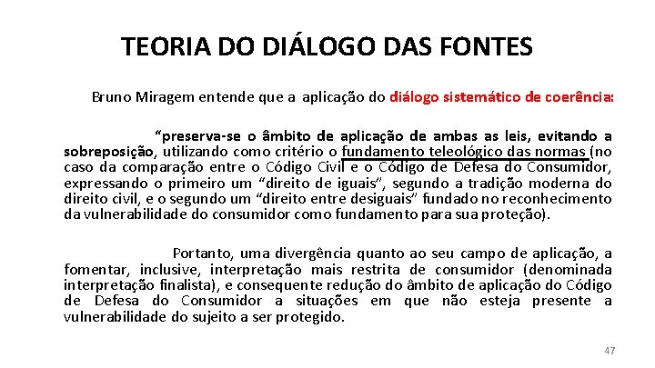 TEORIA DO DIÁLOGO DAS FONTES Bruno Miragem entende que a aplicação do diálogo sistemático