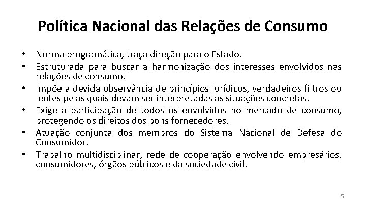 Política Nacional das Relações de Consumo • Norma programática, traça direção para o Estado.