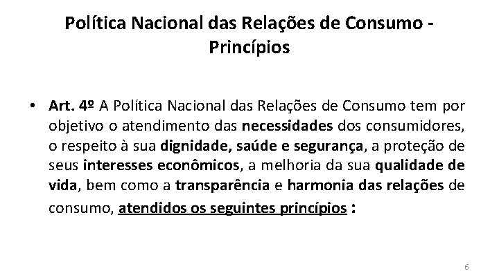 Política Nacional das Relações de Consumo Princípios • Art. 4º A Política Nacional das