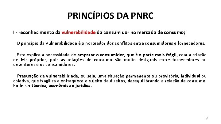 PRINCÍPIOS DA PNRC I - reconhecimento da vulnerabilidade do consumidor no mercado de consumo;