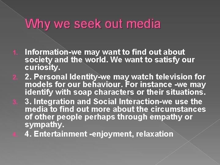 Why we seek out media Information-we may want to find out about society and