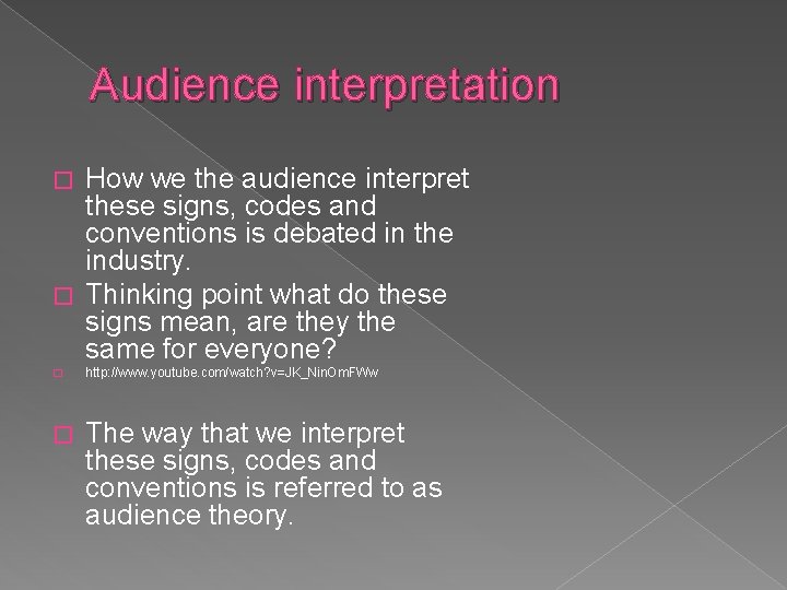 Audience interpretation How we the audience interpret these signs, codes and conventions is debated