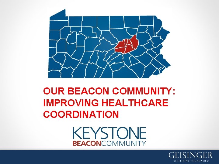 OUR BEACON COMMUNITY: IMPROVING HEALTHCARE COORDINATION 