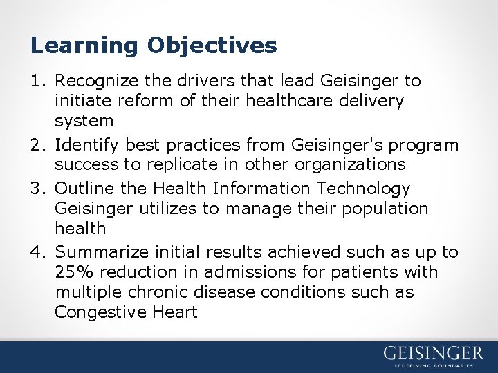 Learning Objectives 1. Recognize the drivers that lead Geisinger to initiate reform of their