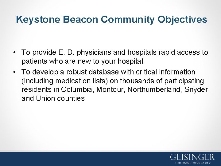 Keystone Beacon Community Objectives • To provide E. D. physicians and hospitals rapid access