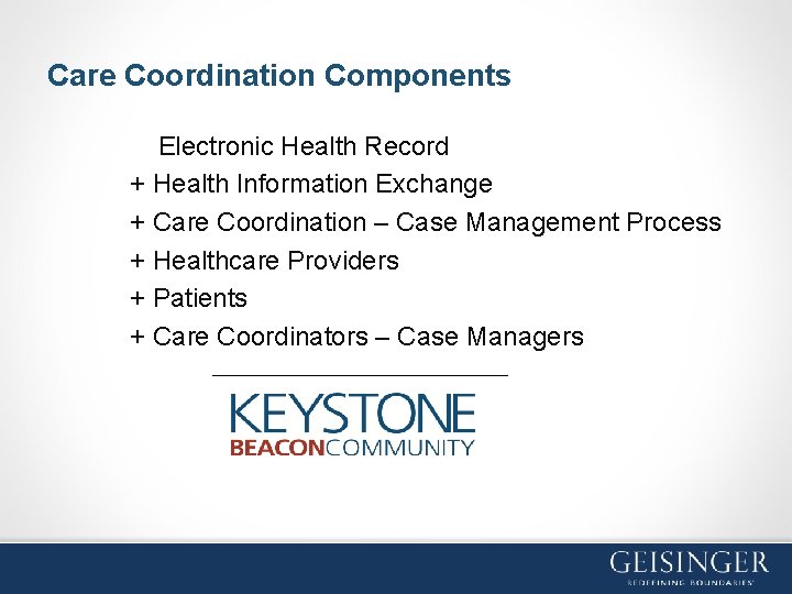 Care Coordination Components Electronic Health Record + Health Information Exchange + Care Coordination –