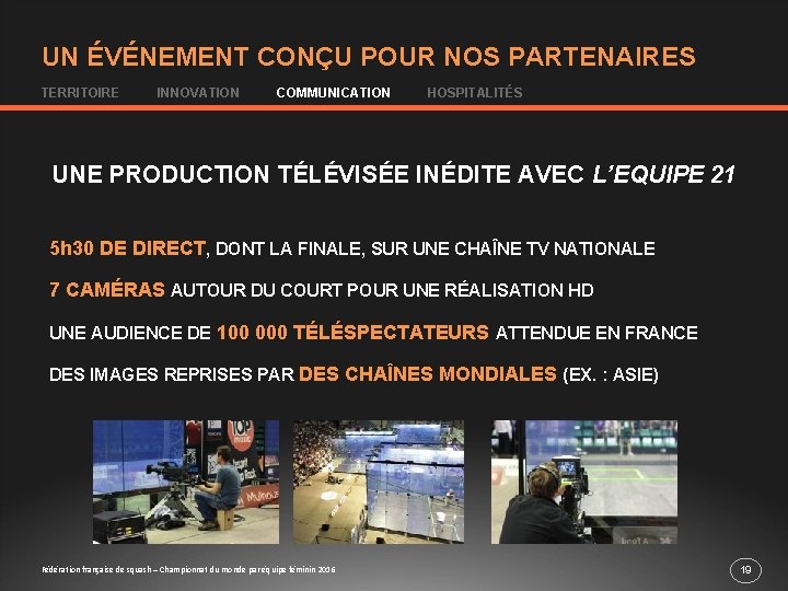 UN ÉVÉNEMENT CONÇU POUR NOS PARTENAIRES TERRITOIRE INNOVATION COMMUNICATION HOSPITALITÉS UNE PRODUCTION TÉLÉVISÉE INÉDITE