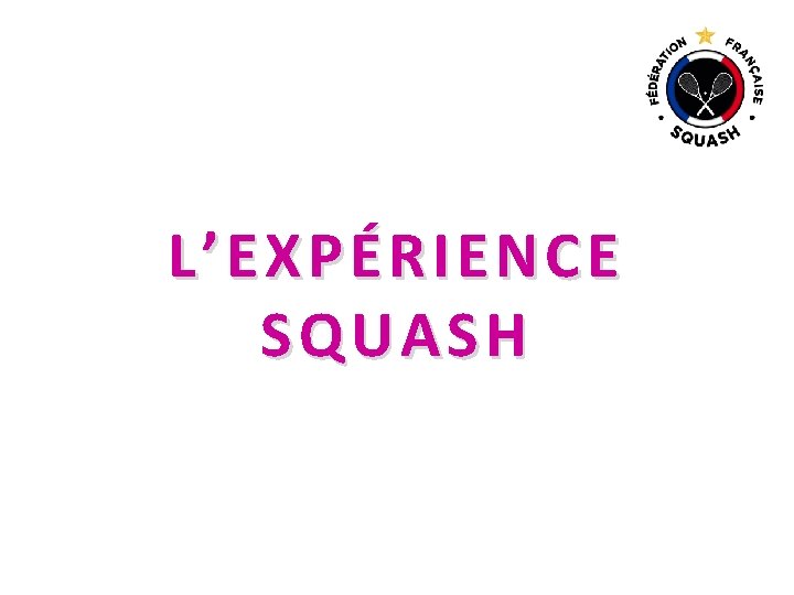 LL’’EXP ÉRI ENCE EXPÉRI SQUA SH 