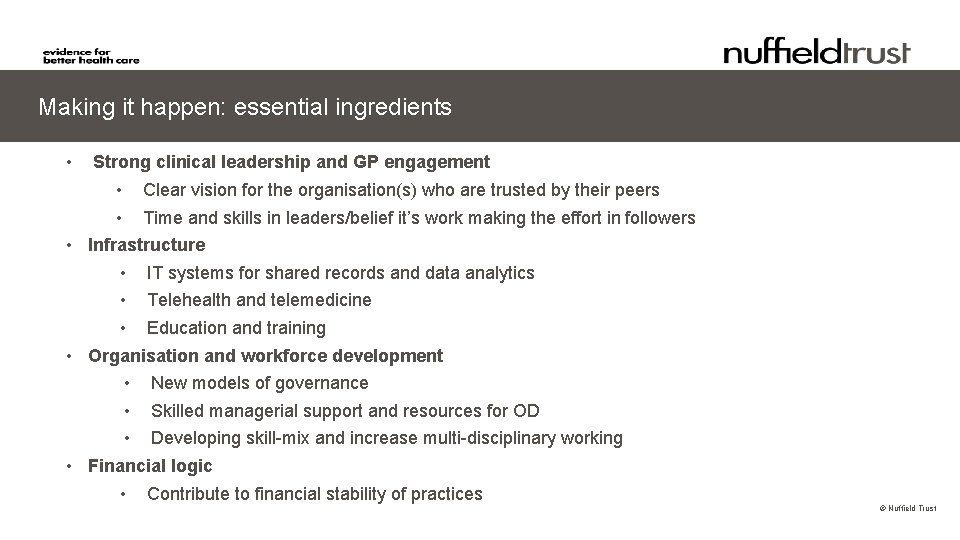 Making it happen: essential ingredients • Strong clinical leadership and GP engagement • Clear