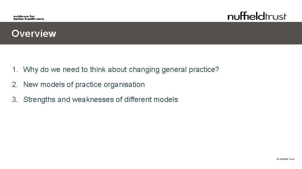 Overview 1. Why do we need to think about changing general practice? 2. New