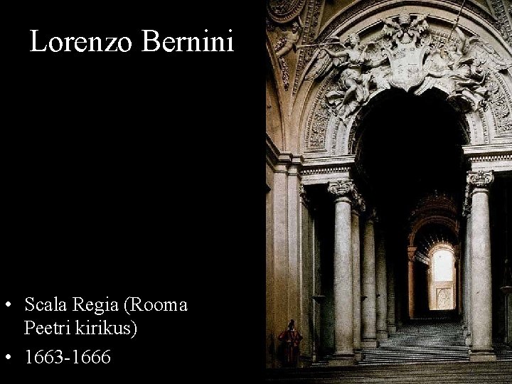 Lorenzo Bernini • Scala Regia (Rooma Peetri kirikus) • 1663 -1666 