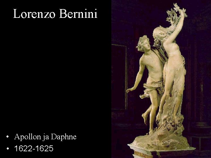 Lorenzo Bernini • Apollon ja Daphne • 1622 -1625 