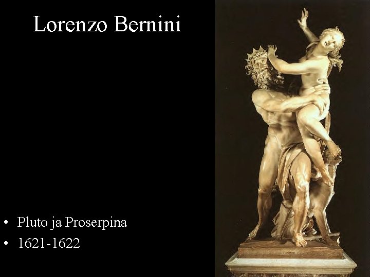 Lorenzo Bernini • Pluto ja Proserpina • 1621 -1622 