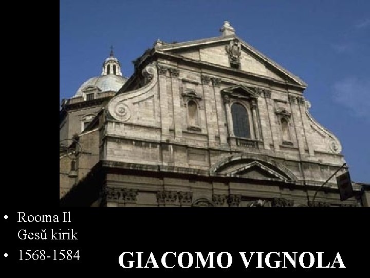  • Rooma Il Gesǔ kirik • 1568 -1584 GIACOMO VIGNOLA 