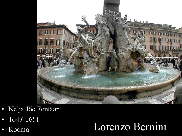  • Nelja Jõe Fontään • 1647 -1651 • Rooma Lorenzo Bernini 