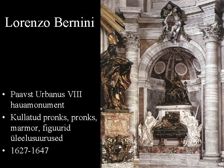 Lorenzo Bernini • Paavst Urbanus VIII hauamonument • Kullatud pronks, marmor, figuurid üleelusuurused •