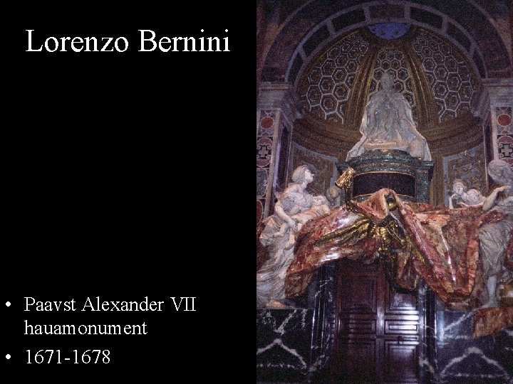 Lorenzo Bernini • Paavst Alexander VII hauamonument • 1671 -1678 