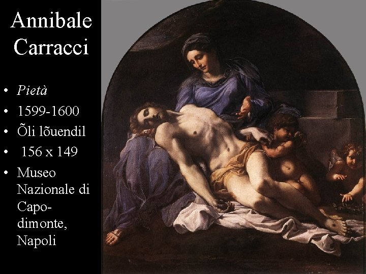 Annibale Carracci • • • Pietà 1599 -1600 Õli lõuendil 156 x 149 Museo