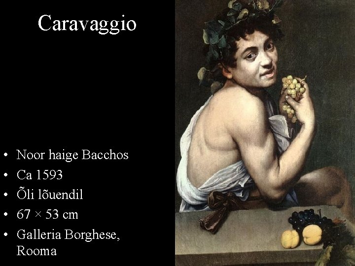 Caravaggio • • • Noor haige Bacchos Ca 1593 Õli lõuendil 67 × 53