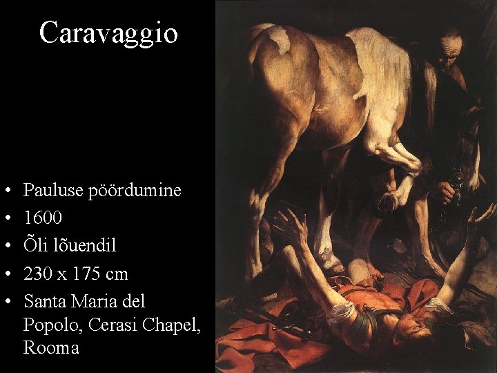 Caravaggio • • • Pauluse pöördumine 1600 Õli lõuendil 230 x 175 cm Santa