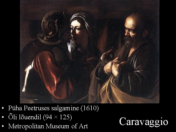  • Püha Peetruses salgamine (1610) • Õli lõuendil (94 × 125) • Metropolitan