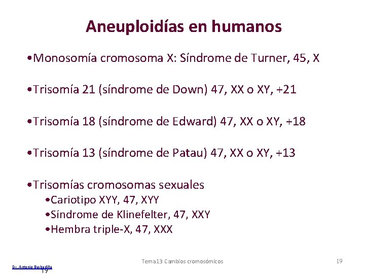 Aneuploidías en humanos • Monosomía cromosoma X: Síndrome de Turner, 45, X • Trisomía