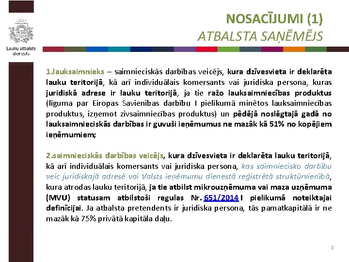 NOSACĪJUMI (1) ATBALSTA SAŅĒMĒJS 1. lauksaimnieks – saimnieciskās darbības veicējs, kura dzīvesvieta ir deklarēta