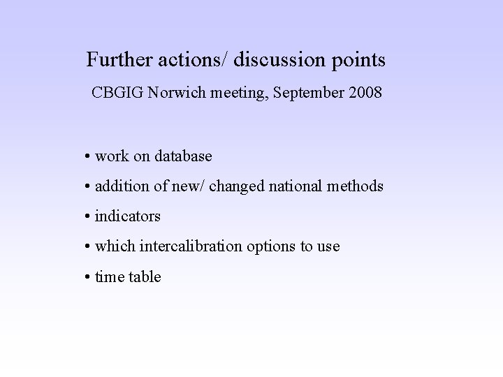 Further actions/ discussion points CBGIG Norwich meeting, September 2008 • work on database •