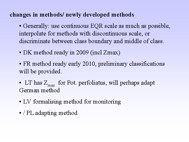 changes in methods/ newly developed methods • Generally: use continuous EQR scale as much