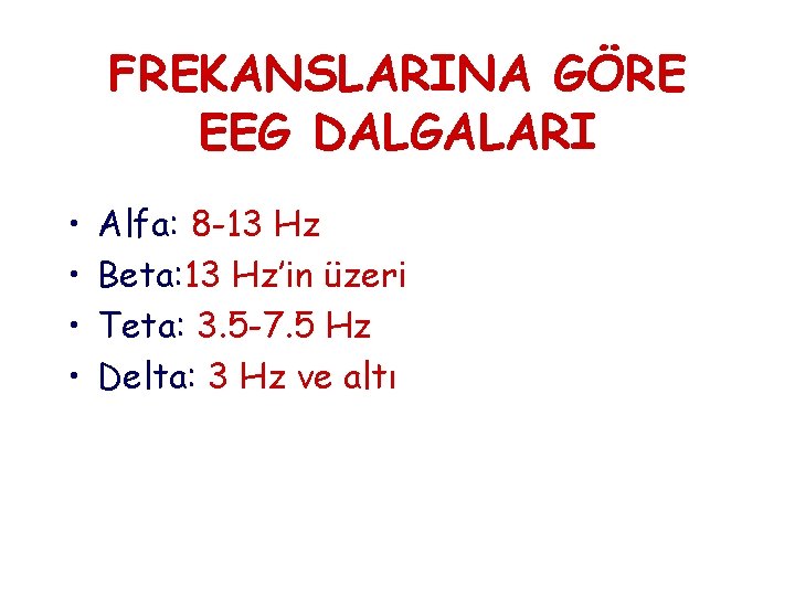 FREKANSLARINA GÖRE EEG DALGALARI • • Alfa: 8 -13 Hz Beta: 13 Hz’in üzeri