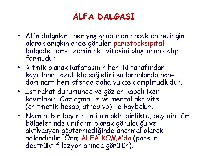 ALFA DALGASI • Alfa dalgaları, her yaş grubunda ancak en belirgin olarak erişkinlerde görülen