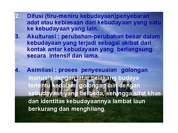 2. 3. 4. Difusi (tiru-meniru kebudayaan)penyebaran adat atau kebiasaan dari kebudayaan yang satu ke