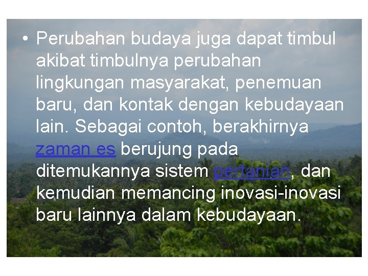  • Perubahan budaya juga dapat timbul akibat timbulnya perubahan lingkungan masyarakat, penemuan baru,