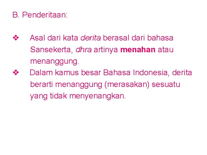 B. Penderitaan: v v Asal dari kata derita berasal dari bahasa Sansekerta, dhra artinya