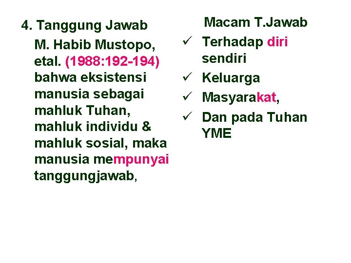 4. Tanggung Jawab M. Habib Mustopo, etal. (1988: 192 -194) bahwa eksistensi manusia sebagai