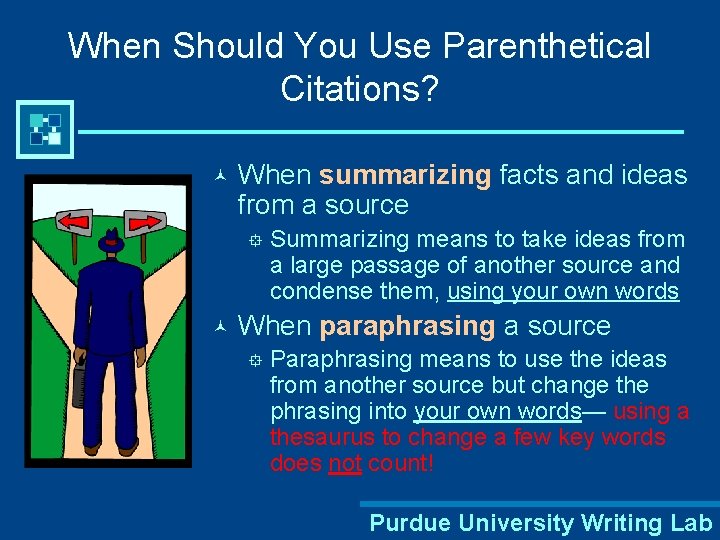 When Should You Use Parenthetical Citations? © When summarizing facts and ideas from a