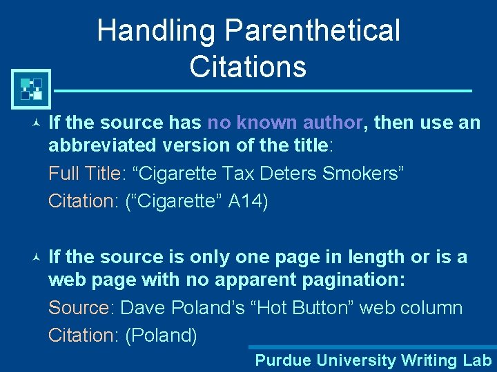 Handling Parenthetical Citations © If the source has no known author, then use an