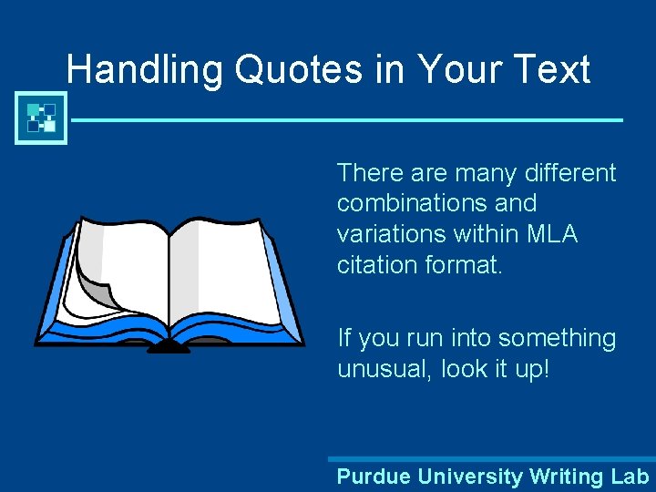 Handling Quotes in Your Text There are many different combinations and variations within MLA