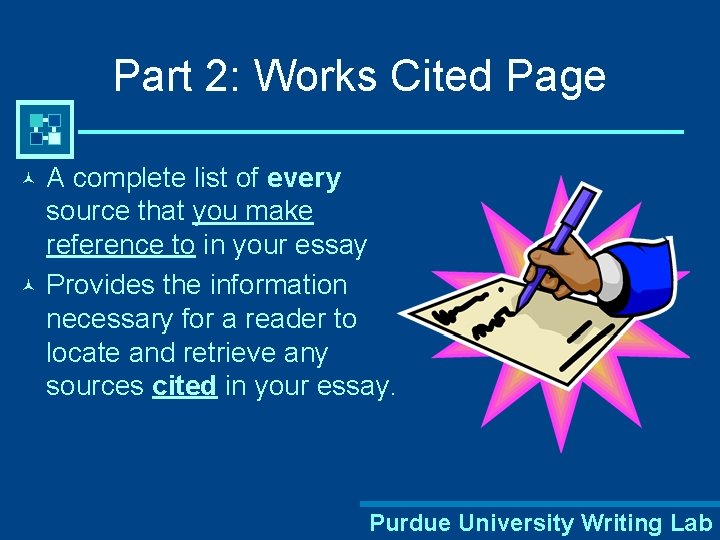 Part 2: Works Cited Page A complete list of every source that you make