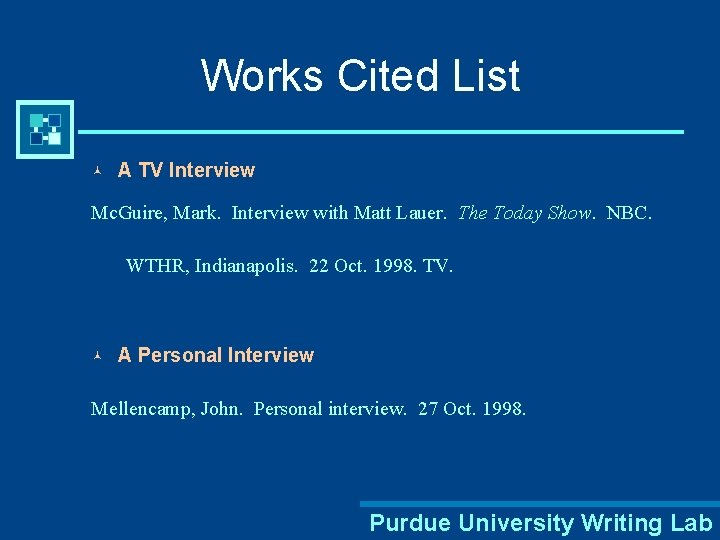 Works Cited List © A TV Interview Mc. Guire, Mark. Interview with Matt Lauer.
