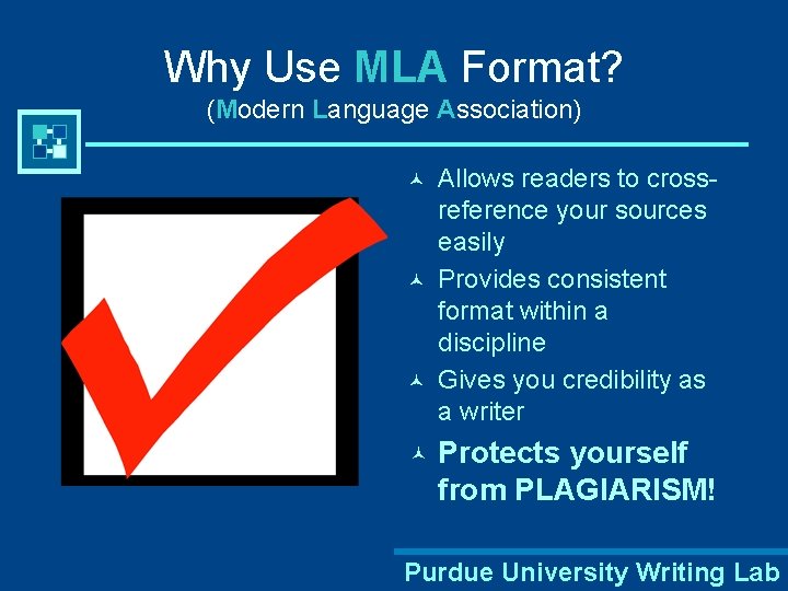 Why Use MLA Format? (Modern Language Association) © © Allows readers to crossreference your