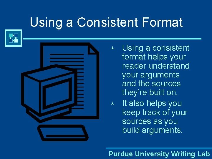 Using a Consistent Format © © Using a consistent format helps your reader understand